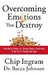 Chip Ingram, Chip/ Johnson Ingram, Becca Johnson - Overcoming Emotions That Destroy