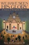 Ben Witherington - We Have Seen His Glory