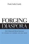 Frank Andre Guridy - Forging Diaspora