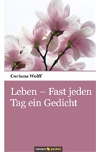 Corinna Wolff, Wolff Corinna - Leben - Fast jeden Tag ein Gedicht