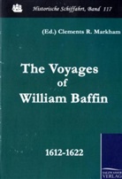 William Baffin, Clements R. Markham, Clement R Markham, Clements R Markham - The Voyages of William Baffin 1612-1622