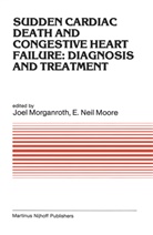 Joel Morganroth, Symposium on New Drugs and Devices, E Neil Moore, E. Neil Moore, J. Morganroth - Sudden Cardiac Death and Congestive Heart Failure: Diagnosis and Treatment