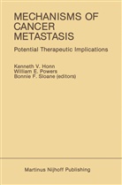 Honn, William E Powers, Bonnie F Sloane, Kenneth V Honn, Kenneth V. Honn, William E Powers... - Mechanisms of Cancer Metastasis