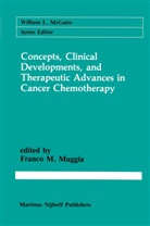 F. Ed Muggia, Franc M Muggia, Franco M Muggia, Franco M Muggia, Franco M. Muggia - Concepts, Clinical Developments, and Therapeutic Advances in Cancer Chemotherapy