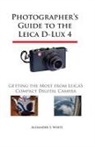 Alexander S. White - Photographer's Guide to the Leica D-Lux 4
