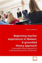 Esthery Kunkwenzu - Beginning teacher experiences in Malawi: A grounded theory approach
