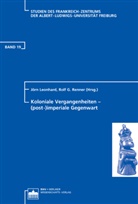 Walther L. Bernecker, Juan Antonio Ennis, Gerhard Fischer, Jörn Leonard, Rolf G. Renner, Barbara Schmitz - Koloniale Vergangenheiten - (post-)imperiale Gegenwart