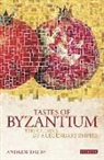Andrew Dalby - Tastes of Byzantium : The Cuisine of a Legendary Empire
