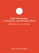 Ger J. van der Vusse, Ger J. van der Vusse - Lipid Metabolism in Normoxic and Ischemic Heart