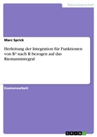 Marc Sprick - Herleitung der Integration für Funktionen von R² nach R bezogen auf das Riemannintegral