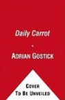 Chester Elton, Adrian Robert Gostick, Adrian/ Elton Gostick - The Daily Carrot Principle