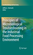 Michael P. Doyle, Jeffre Kornacki, Jeffrey Kornacki, Jeffrey L. Kornacki, P Doyle, P Doyle - Principles of Microbiological Troubleshooting in the Industrial Food Processing Environment