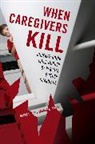 Betty L Alt, Betty L. Alt, Betty L. Wells Alt, Alt Betty L., Sandra K Wells, Sandra K. Wells... - When Caregivers Kill