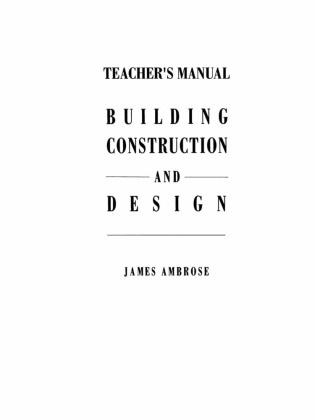James E Ambrose, James E. Ambrose - Teacher's Manual for Building Construction and Design