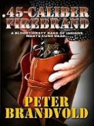 Peter Brandvold - 45-Caliber Firebrand
