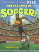 Pele, Frank (ILT) Pele/ Morrison, Frank Morrison - For the Love of Soccer!
