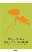 Udo Baer, Gabriel Frick-Baer, Gabriele Frick-Baer - Wege finden aus der Einsamkeit
