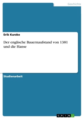 Erik Kurzke - Der englische Bauernaufstand von 1381 und die Hanse