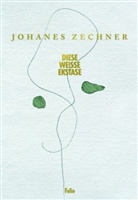 Johanes Zechner, Johannes Zechner, Inger Christensen, Robert Fleck, Johannes Rauchenberger, Inger Zeichn. v. Christensen - Diese weisse Ekstase