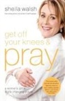Sheila Walsh - Get Off Your Knees and Pray