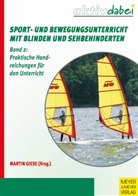 Marti Giese, Martin Giese - Sport- und Bewegungsunterricht mit Blinden und Sehbehinderten - 2: Praktische Handreichungen für den Unterricht