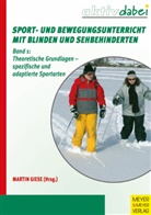 Martin Giese, Martin Giese - Sport- und Bewegungsunterricht mit Blinden und Sehbehinderten - Bd. 1: Sport und Bewegungsunterricht mit Blinden und Sehbehinderten