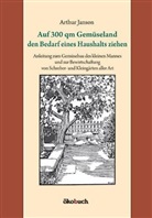 Arthur Janson - Auf 300 qm Gemüseland den Bedarf eines Haushalts ziehen
