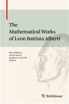 Lione March, Lionel March, Stephen R Wassell, Stephen R. Wassell, Kim Williams - The Mathematical Works of Leon Battista Alberti