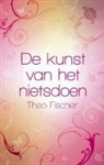 T. Fischer, Theo Fischer - De kunst van het nietsdoen