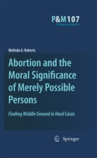 Melinda A Roberts, Melinda A. Roberts - Abortion and the Moral Significance of Merely Possible Persons
