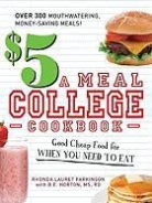 B. E. Horton, B.E. Horton, Rhonda Lauret Parkinson, Rhonda Lauret/ Horton Parkinson - The $5 a Meal College Cookbook