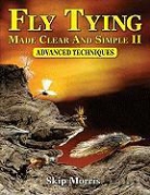Skip Morris, Carol Ann Morris - Fly Tying Made Clear and Simple II
