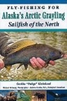 Cecilia Kleinkauf, Cecilia Kleinkouf, Michael De Young, Michael DeYoung - Fly-fishing for Alaska's Grayling