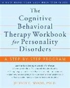 Jeffrey Wood, Jeffrey C Wood, Jeffrey C. Wood - The Cognitive Behavioral Therapy Workbook for Personality Disorders