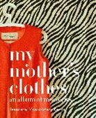 B, James Barron, Jeannette Montgomery Barron, Jeannette Montgomery (PHT)/ Barron Barron, Patrick Kinmonth, Jeannette Montgomery Barron - My Mother's Clothes