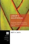Brett H. Smith - Labor's Millennium