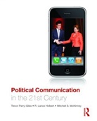 R. Lance Holbert, Mitchell Mckinney, PARRY GILES TREVOR HOLBERT R LA, Tre Parry-giles, Trevor Parry-Giles, Trevor Holbert Parry-Giles - Political Communication in the 21st Century