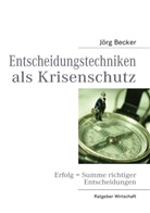 Jörg Becker - Entscheidungstechniken als Krisenschutz