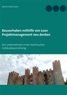 Martin Mohrmann - Bauvorhaben mithilfe von Lean Projektmanagement neu denken