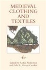 Robin Netherton, Robin Netherton, Gale R Owen-Crocker, Gale R. Owen-Crocker - Medieval Clothing and Textiles Volume 6