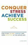 Clare Harris - Conquer Stress, Achieve Success