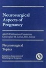 Christopher M. Loftus, Aans Publications Committee, Christopher M. Loftus - Neurosurgical Aspects of Pregnancy