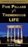 David F Pierce, David F. Pierce - Five Pillars of a Tremendous Life