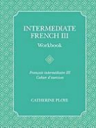 Catherine Ploye - Intermediate French III Workbook