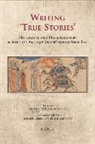 Muriel Debie, Hugh Kennedy, Arietta Papaconstantinou - Writing 'true Stories': Historians and Hagiographers in the Late Antique and Medieval Near East