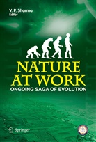 P Sharma, V P Sharma, V. P. Sharma - Nature at Work - the Ongoing Saga of Evolution