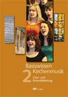 Christfried Brödel, Hans-Jürgen Kaiser, Konferenz der Leiterinnen und Leiter der Ausbildungsstätten, Barbara Lange, Reiner Schuhenn - Basiswissen Kirchenmusik - 2: Chor- und Ensembleleitung