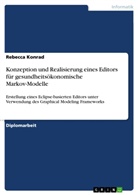 Rebecca Konrad - Konzeption und Realisierung eines Editors für gesundheitsökonomische Markov-Modelle
