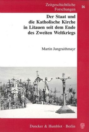 Martin Jungraithmayr - Der Staat und die Katholische Kirche in Litauen seit dem Ende des Zweiten Weltkriegs. - Dissertationsschrift
