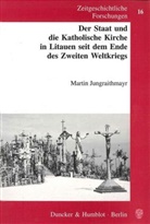 Martin Jungraithmayr - Der Staat und die Katholische Kirche in Litauen seit dem Ende des Zweiten Weltkriegs.